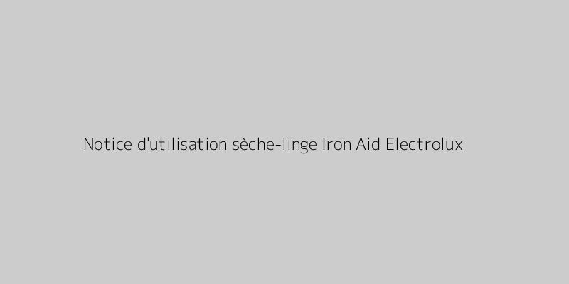 Notice d'utilisation sèche-linge Iron Aid Electrolux